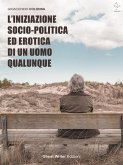 L'Iniziazione Socio-Politica ed Erotica di un Uomo Qualunque (fixed-layout eBook, ePUB)