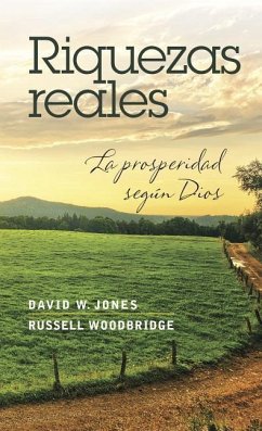 Riquezas Reales: La Prosperidad Según Dios - Jones, David; Woodbridge, Russell