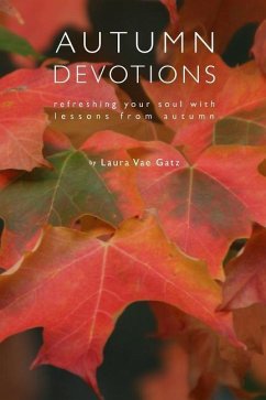 Autumn Devotions: Refreshing Your Soul with Lessons from Autumn - Gatz, Laura Vae