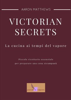 Victorian secrets - La cucina ai tempi del vapore - Matassi, Aaron Matthews