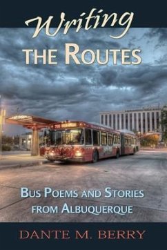 Writing the Routes: Bus Poems and Stories from Albuquerque - Berry, Dante M.
