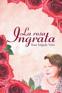 La rosa ingrata - Salgado Velez, Rosa