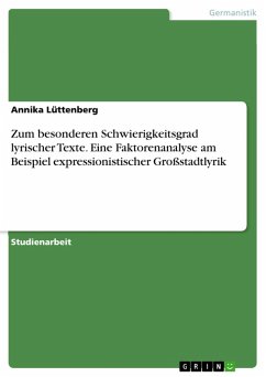 Zum besonderen Schwierigkeitsgrad lyrischer Texte. Eine Faktorenanalyse am Beispiel expressionistischer Großstadtlyrik (eBook, ePUB) Zum besonderen Schwierigkeitsgrad lyrischer Texte. Eine Faktorenanalyse am Beispiel expressionistischer Großstadtlyrik (eBook, ePUB)