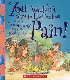 You Wouldn't Want to Live Without Pain! (You Wouldn't Want to Live Without...) - Macdonald, Fiona