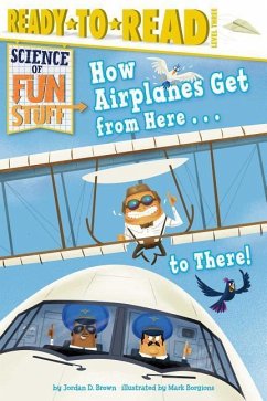 How Airplanes Get from Here . . . to There!: Ready-To-Read Level 3 - Brown, Jordan D.