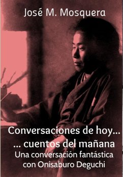 Conversaciones de hoy... cuentos del mañana. Una conversación fantástica con Onisaburo Deguchi - Mosquera, Jose Manuel