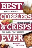 Best Cobblers and Crisps Ever: No-Fail Recipes for Rustic Fruit Desserts