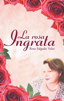 La rosa ingrata - Salgado Velez, Rosa