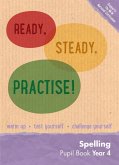Ready, Steady, Practise! - Year 4 Spelling Pupil Book: English Ks2