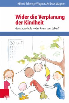 Wider die Verplanung der Kindheit - Schwetje-Wagner, Hiltrud;Wagner, Andreas