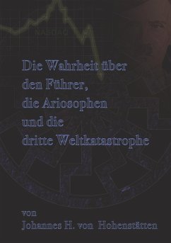 Die Wahrheit über den Führer, die Ariosophen und die dritte Weltkatastrophe (eBook, ePUB) - Hohenstätten, Johannes H. von