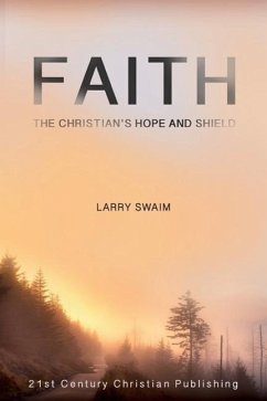 Faith - The Christian's Hope and Shield - Swaim, Larry