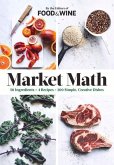 Market Math: 50 Ingredients X 4 Recipes = 200 Simple, Creative Dishes