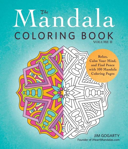 The Mandala Coloring Book, Volume II: Relax, Calm Your Mind, and Find Peace  with … von Jim Gogarty - englisches Buch - bücher.de