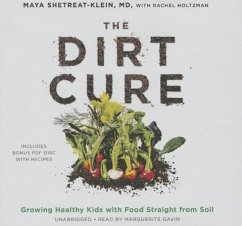 The Dirt Cure: Growing Healthy Kids with Food Straight from Soil - Shetreat-Klein MD, Maya