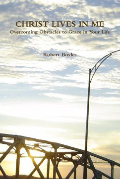 CHRIST LIVES IN ME Overcoming Obstacles to Grace - Boyles, Robert