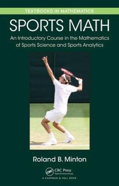 Sports Math: An Introductory Course in the Mathematics of Sports Science and Sports Analytics - Minton, Roland B. (Roanoke College, Salem, Virginia, USA)
