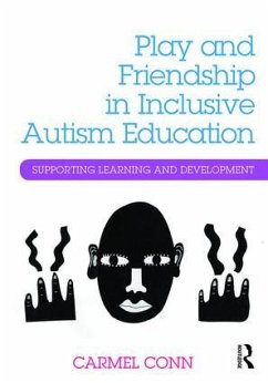 Play and Friendship in Inclusive Autism Education - Conn, Carmel