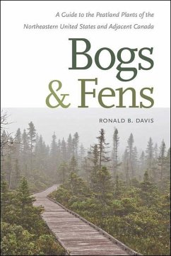 Bogs & Fens: A Guide to the Peatland Plants of the Northeastern United States and Adjacent Canada - Davis, Ronald B.