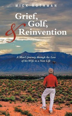 Grief, Golf, and Reinvention - Rothman, Mick