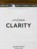 The Little Book of Clarity: A Quick Guide to Focus and Declutter Your Mind