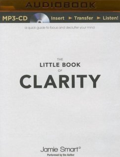 The Little Book of Clarity: A Quick Guide to Focus and Declutter Your Mind - Smart, Jamie