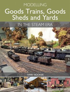 Modelling Goods Trains, Goods Sheds and Yards in the Steam Era - Booker, Terry