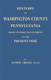 History of Washington County, [Pennsylvania]: From Its First Settlement to the Present Time