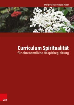 Curriculum Spiritualität für ehrenamtliche Hospizbegleitung - Gratz, Margit;Roser, Traugott