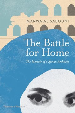 The Battle for Home: The Vision of a Young Architect in Syria - Al-Sabouni, Marwa