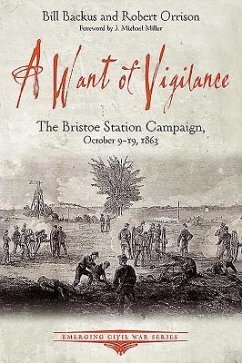 A Want of Vigilance: The Bristoe Station Campaign, October 9-19, 1863 - Backus, Bill; Orrison, Robert