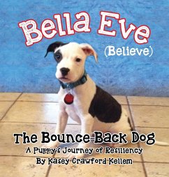 Bella Eve (Believe) The Bounce-Back Dog - Kellem, Kasey Crawford