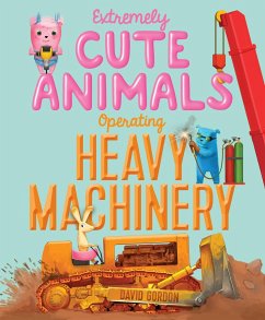 Extremely Cute Animals Operating Heavy Machinery - Gordon, David