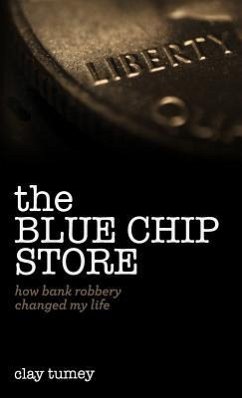 The Blue Chip Store: How Bank Robbery Changed My Life - Tumey, Clay