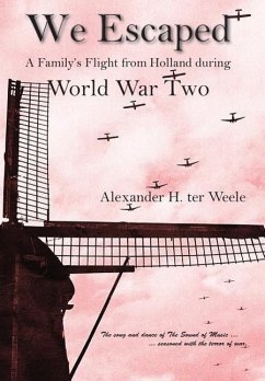 We Escaped A Family's Flight from Holland During WWII - Ter Weele, Alexander H