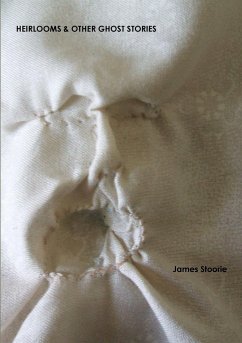 Heirlooms & Other Ghost Stories - Stoorie, James