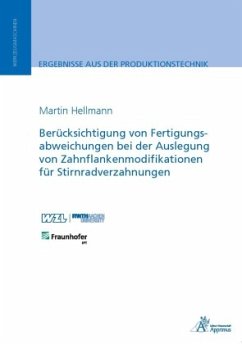Berücksichtigung von Fertigungsabweichungen in der Auslegung von Zahnflankenmodifikationen für Stirnradverzahnungen - Hellmann, Martin
