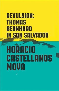 Revulsion: Thomas Bernhard in San Salvador - Castellanos Moya, Horacio