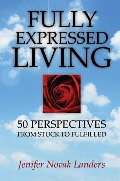 Fully Expressed Living: 50 Perspectives from Stuck to Fulfilled - Landers, Jenifer Novak