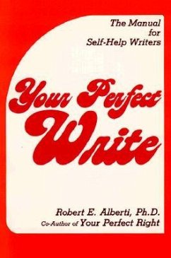 Your Perfect Write: The Manual for Self-Help Writers - Alberti, Robert E.
