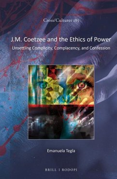 J.M. Coetzee and the Ethics of Power: Unsettling Complicity, Complacency, and Confession - Tegla, Emanuela