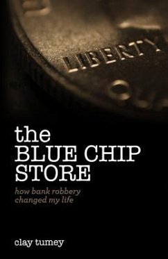 The Blue Chip Store: How Bank Robbery Changed My Life - Tumey, Clay