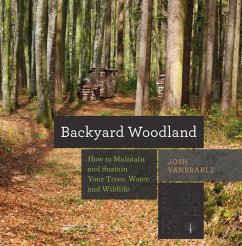 Backyard Woodland: How to Maintain and Sustain Your Trees, Water, and Wildlife - Vanbrakle, Josh