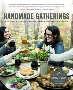 Handmade Gatherings: Recipes and Crafts for Seasonal Celebrations and Potluck Parties - English, Ashley