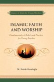 Islamic Faith and Worship: Fundamentals of Belief and Practice for Young Readers