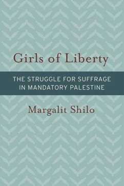 Girls of Liberty: The Struggle for Suffrage in Mandatory Palestine - Shilo, Margalit
