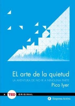 El Arte de la Quietud: La Aventura de No ir A Ninguna Parte = The Art of Stillness - Iyer, Pico