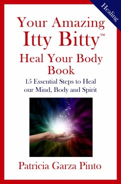Your Amazing Itty BittyTM Heal Your Body Book (eBook, ePUB) - Pinto, Patricia Garza