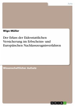 Der Erlass der Eidesstattlichen Versicherung im Erbscheins- und Europäischen Nachlasszeugnisverfahren (eBook, PDF) - Müller, Wigo