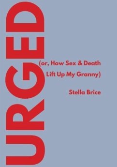 Urged (or, How Sex & Death Lift Up My Granny) - Brice, Stella